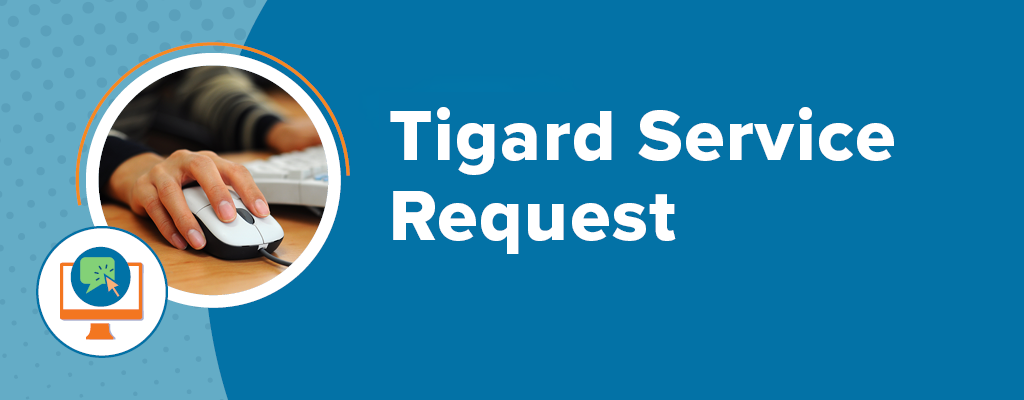 Graphic with teal and blue background reading “Tigard Service Request” in large white and orange text. On the left, a circular photo shows a hand using a computer mouse next to a keyboard. Below it is a small icon of a computer monitor with a green leaf symbol on the screen.